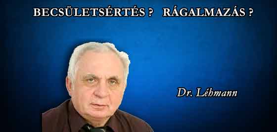 DR. LÉHMANN GYÖRGY - BECSÜLETSÉRTÉS? RÁGALMAZÁS?