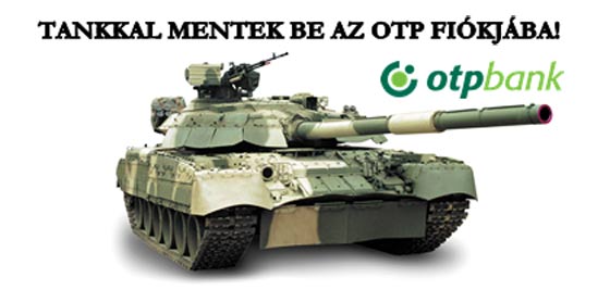 TANKKAL MENTEK BE AZ OTP FIÓKJÁBA!